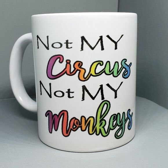 Coffee Mug, Not My Circus Not My Monkeys - Picture 1 of 1